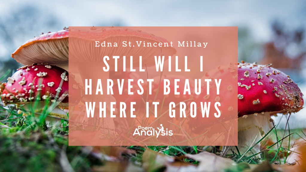 Still will i harvest beauty where it grows